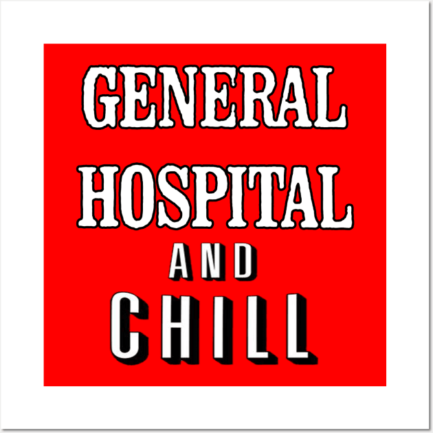General Hospital & Chill Wall Art by UnleashedCreationz